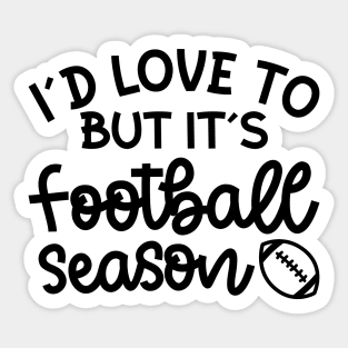 I’d Love To But It’s Football Season Football Mom Funny Sticker